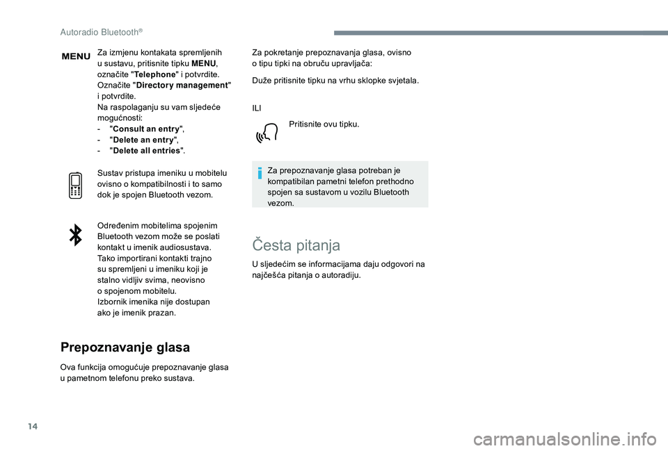 PEUGEOT 3008 2018 Upute Za Rukovanje (in Croatian) 14
Za izmjenu kontakata spremljenih
u sustavu, pritisnite tipku MENU,
označite " Telephone " i potvrdite.
Označite " Directory management "
i potvrdite.
Na raspolaganju su vam slj PEUGEOT 3008 2018 Upute Za Rukovanje (in Croatian) 14
Za izmjenu kontakata spremljenih
u sustavu, pritisnite tipku MENU,
označite " Telephone " i potvrdite.
Označite " Directory management "
i potvrdite.
Na raspolaganju su vam slj