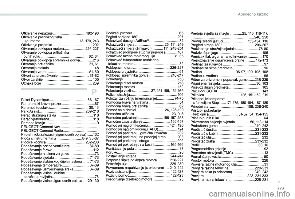 PEUGEOT 3008 2018 Upute Za Rukovanje (in Croatian) 273
Prednja svjetla za maglu .............2 5, 110, 116 -117,
................................................................. 248, 250
Prednji zračni jastuci
..........................13 3 -13 PEUGEOT 3008 2018 Upute Za Rukovanje (in Croatian) 273
Prednja svjetla za maglu .............2 5, 110, 116 -117,
................................................................. 248, 250
Prednji zračni jastuci
..........................13 3 -13