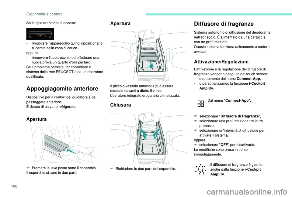 PEUGEOT 3008 2018 Manuale duso (in Italian) 100
Appoggiagomito anteriore
Dispositivo per il confort del guidatore e del
passeggero anteriore.
È dotato di un vano refrigerato.
AperturaApertura
Chiusura
Diffusore di fragranze
Sistema autonomo d PEUGEOT 3008 2018 Manuale duso (in Italian) 100
Appoggiagomito anteriore
Dispositivo per il confort del guidatore e del
passeggero anteriore.
È dotato di un vano refrigerato.
AperturaApertura
Chiusura
Diffusore di fragranze
Sistema autonomo d