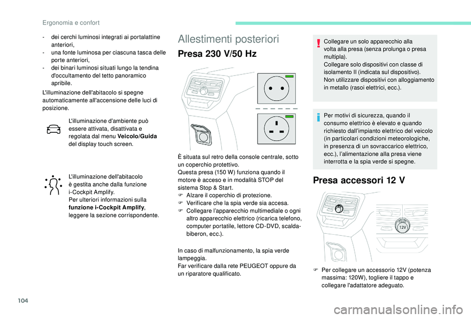 PEUGEOT 3008 2018 Manuale duso (in Italian) 104
- dei cerchi luminosi integrati ai portalattine anteriori,
-
u
na fonte luminosa per ciascuna tasca delle
porte anteriori,
-
d
ei binari luminosi situati lungo la tendina
d'occultamento PEUGEOT 3008 2018 Manuale duso (in Italian) 104
- dei cerchi luminosi integrati ai portalattine anteriori,
-
u
na fonte luminosa per ciascuna tasca delle
porte anteriori,
-
d
ei binari luminosi situati lungo la tendina
d'occultamento