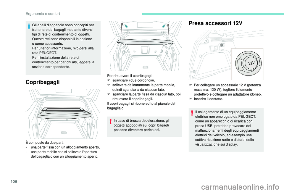 PEUGEOT 3008 2018 Manuale duso (in Italian) 106
Gli anelli d'aggancio sono concepiti per
trattenere dei bagagli mediante diversi
tipi di rete di contenimento di oggetti.
Queste reti sono disponibili in opzione
o
come accessorio.
Per PEUGEOT 3008 2018 Manuale duso (in Italian) 106
Gli anelli d'aggancio sono concepiti per
trattenere dei bagagli mediante diversi
tipi di rete di contenimento di oggetti.
Queste reti sono disponibili in opzione
o
come accessorio.
Per