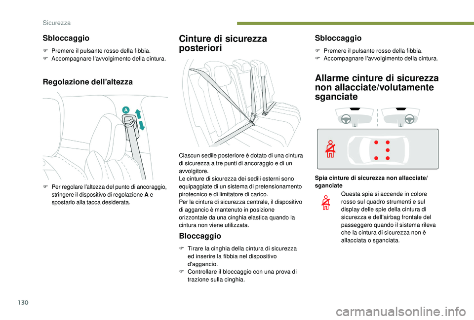 PEUGEOT 3008 2018  Manuale duso (in Italian) 130
Regolazione dell’altezza
Cinture di sicurezza 
posteriori
Bloccaggio
F Tirare la cinghia della cintura di sicurezza ed inserire la fibbia nel dispositivo 
d'aggancio.
F
 
C
 ontrollare il bl