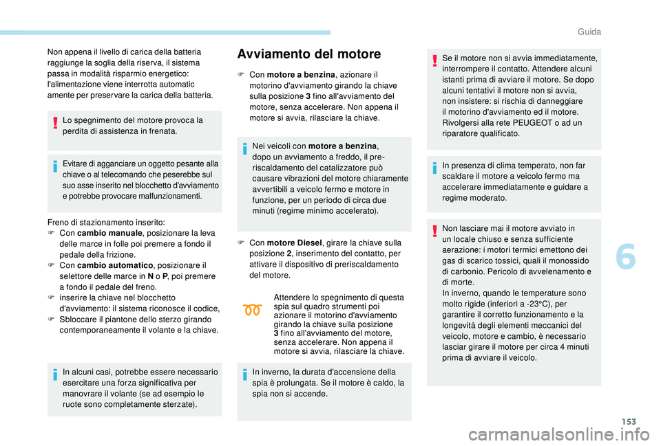 PEUGEOT 3008 2018 Manuale duso (in Italian) 153
Non appena il livello di carica della batteria
raggiunge la soglia della riser va, il sistema
passa in modalità risparmio energetico:
l'alimentazione viene interrotta automatic
amente per PEUGEOT 3008 2018 Manuale duso (in Italian) 153
Non appena il livello di carica della batteria
raggiunge la soglia della riser va, il sistema
passa in modalità risparmio energetico:
l'alimentazione viene interrotta automatic
amente per