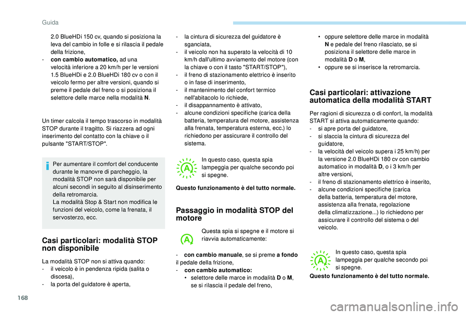 PEUGEOT 3008 2018 Manuale duso (in Italian) 168
2.0 BlueHDi 150 cv, quando si posiziona la
l eva del cambio in folle e si rilascia il pedale
della frizione,
-
c
on cambio automatico, ad una
velocità inferiore a 20 km/h per le versioni
PEUGEOT 3008 2018 Manuale duso (in Italian) 168
2.0 BlueHDi 150 cv, quando si posiziona la
l eva del cambio in folle e si rilascia il pedale
della frizione,
-
c
on cambio automatico, ad una
velocità inferiore a 20 km/h per le versioni