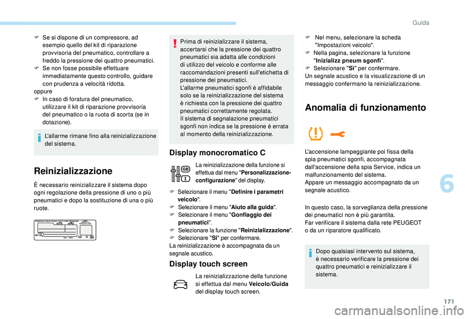 PEUGEOT 3008 2018 Manuale duso (in Italian) 171
F Se si dispone di un compressore, ad esempio quello del kit di riparazione
provvisoria del pneumatico, controllare a
freddo la pressione dei quattro pneumatici.
F
S
e non fosse possibile eff PEUGEOT 3008 2018 Manuale duso (in Italian) 171
F Se si dispone di un compressore, ad esempio quello del kit di riparazione
provvisoria del pneumatico, controllare a
freddo la pressione dei quattro pneumatici.
F
S
e non fosse possibile eff