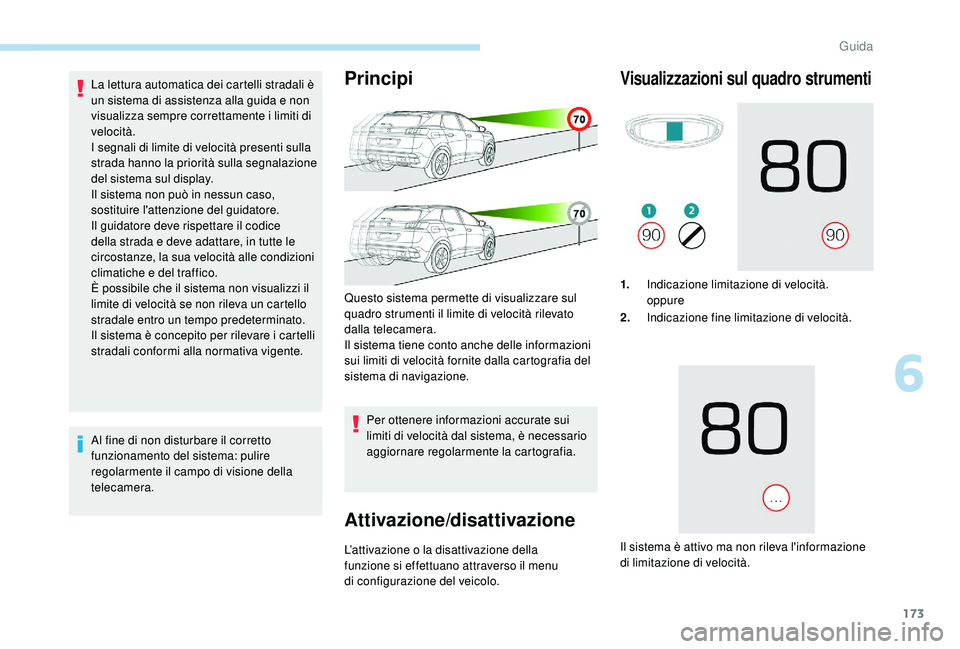 PEUGEOT 3008 2018 Manuale duso (in Italian) 173
La lettura automatica dei cartelli stradali è
un sistema di assistenza alla guida e non
visualizza sempre correttamente i limiti di
velocità .
I segnali di limite di velocità presenti sulla
PEUGEOT 3008 2018 Manuale duso (in Italian) 173
La lettura automatica dei cartelli stradali è
un sistema di assistenza alla guida e non
visualizza sempre correttamente i limiti di
velocità .
I segnali di limite di velocità presenti sulla