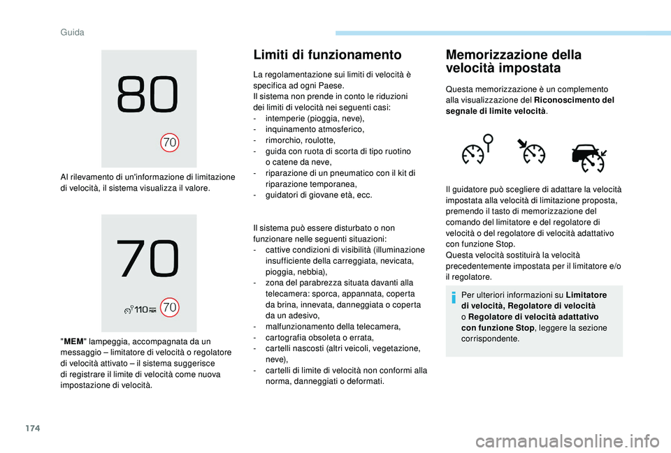 PEUGEOT 3008 2018 Manuale duso (in Italian) 174
Al rilevamento di un'informazione di limitazione
di velocità , il sistema visualizza il valore.
"MEM " lampeggia, accompagnata da un
messaggio – limitatore di velocità o regolator PEUGEOT 3008 2018 Manuale duso (in Italian) 174
Al rilevamento di un'informazione di limitazione
di velocità , il sistema visualizza il valore.
"MEM " lampeggia, accompagnata da un
messaggio – limitatore di velocità o regolator