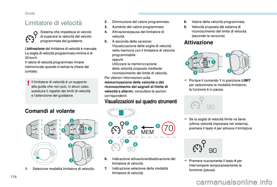 PEUGEOT 3008 2018 Manuale duso (in Italian) 176
Limitatore di velocitÃ
Sistema che impedisce al veicolo
di superare la velocità del veicolo
programmata dal guidatore.
L' attivazione del limitatore di velocità è manuale.
La soglia di PEUGEOT 3008 2018 Manuale duso (in Italian) 176
Limitatore di velocitÃ
Sistema che impedisce al veicolo
di superare la velocità del veicolo
programmata dal guidatore.
L' attivazione del limitatore di velocità è manuale.
La soglia di