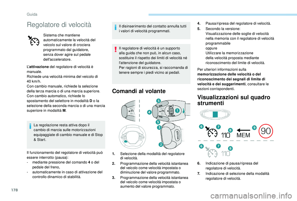 PEUGEOT 3008 2018 Manuale duso (in Italian) 178
Regolatore di velocitÃ
Sistema che mantiene
automaticamente la velocità del
veicolo sul valore di crociera
programmato dal guidatore,
senza dover agire sul pedale
dell'acceleratore.
L PEUGEOT 3008 2018 Manuale duso (in Italian) 178
Regolatore di velocitÃ
Sistema che mantiene
automaticamente la velocità del
veicolo sul valore di crociera
programmato dal guidatore,
senza dover agire sul pedale
dell'acceleratore.
L