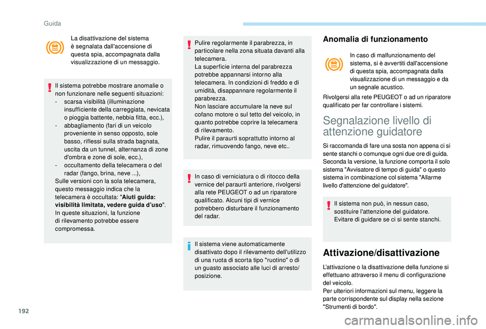 PEUGEOT 3008 2018 Manuale duso (in Italian) 192
La disattivazione del sistema
è segnalata dall'accensione di
questa spia, accompagnata dalla
visualizzazione di un messaggio.
Il sistema potrebbe mostrare anomalie o
non funzionare nelle PEUGEOT 3008 2018 Manuale duso (in Italian) 192
La disattivazione del sistema
è segnalata dall'accensione di
questa spia, accompagnata dalla
visualizzazione di un messaggio.
Il sistema potrebbe mostrare anomalie o
non funzionare nelle
