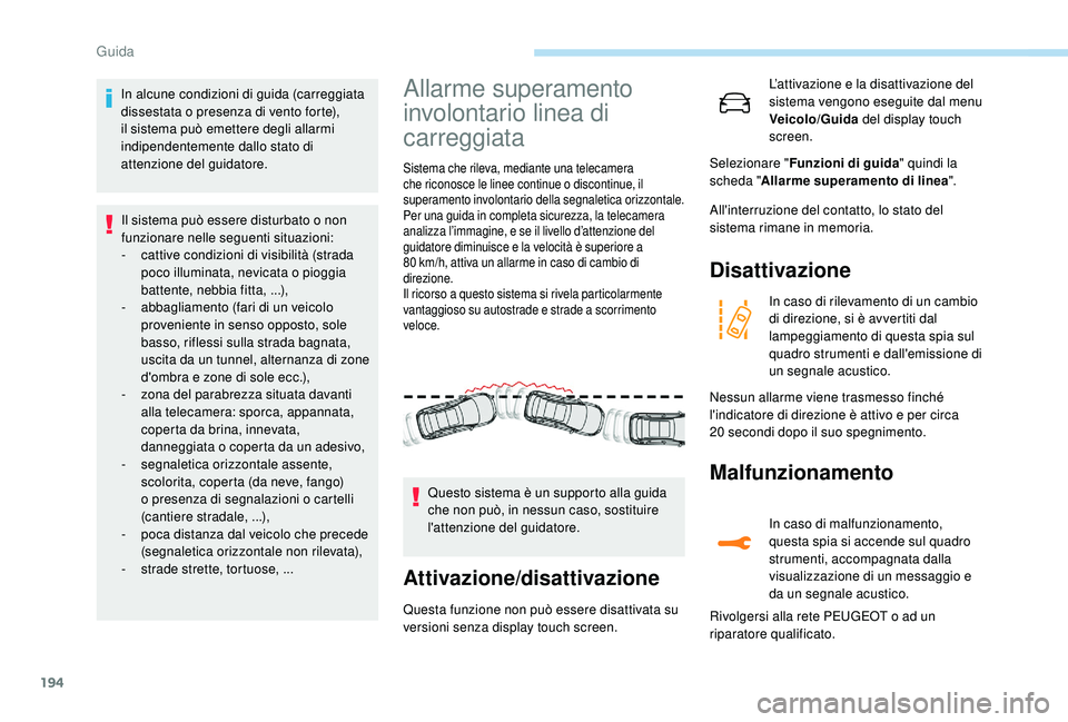 PEUGEOT 3008 2018 Manuale duso (in Italian) 194
In alcune condizioni di guida (carreggiata
dissestata o presenza di vento forte),
il sistema può emettere degli allarmi
indipendentemente dallo stato di
attenzione del guidatore.Il sistema pu PEUGEOT 3008 2018 Manuale duso (in Italian) 194
In alcune condizioni di guida (carreggiata
dissestata o presenza di vento forte),
il sistema può emettere degli allarmi
indipendentemente dallo stato di
attenzione del guidatore.Il sistema pu
