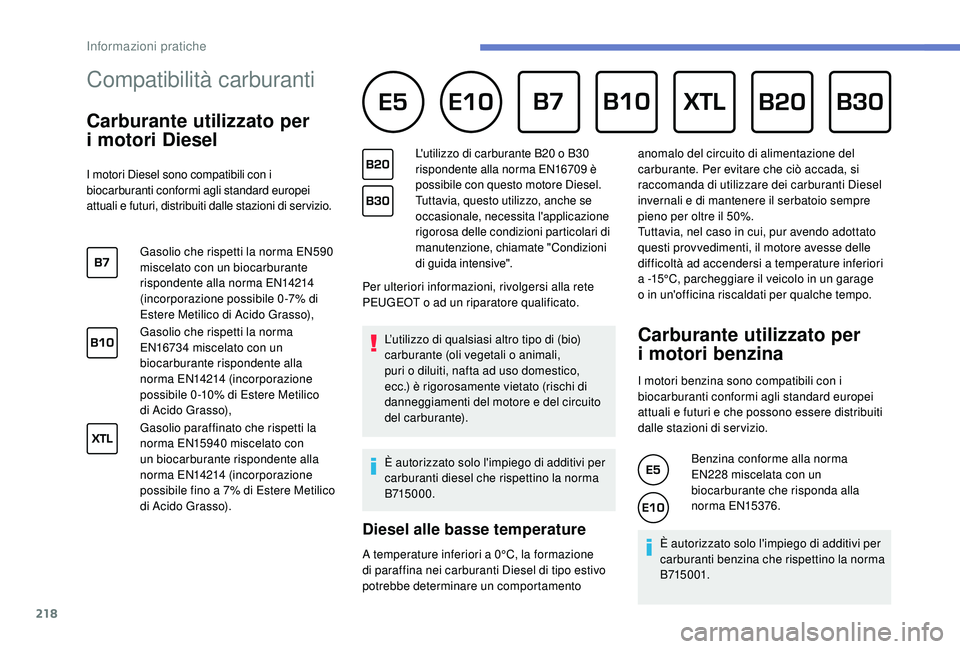 PEUGEOT 3008 2018 Manuale duso (in Italian) 218
Compatibilità carburanti
Carburante utilizzato per
i
mo
tori Diesel
I motori Diesel sono compatibili con i
biocarburanti conformi agli standard europei
attuali e futuri, distribuiti da PEUGEOT 3008 2018 Manuale duso (in Italian) 218
Compatibilità carburanti
Carburante utilizzato per
i
mo
tori Diesel
I motori Diesel sono compatibili con i
biocarburanti conformi agli standard europei
attuali e futuri, distribuiti da