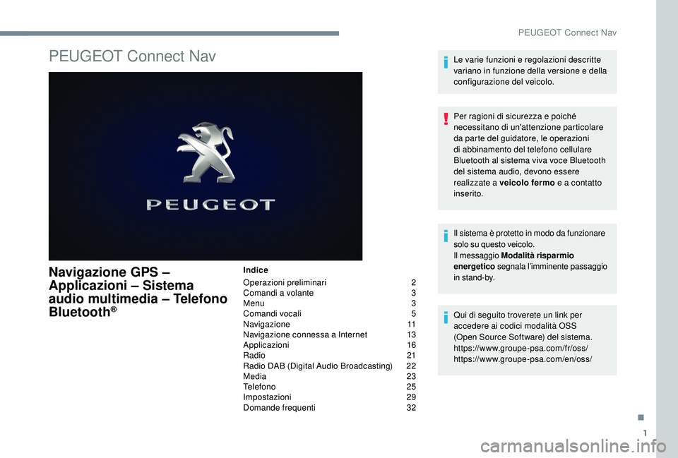 PEUGEOT 3008 2018  Manuale duso (in Italian) 1
PEUGEOT Connect Nav
Navigazione GPS – 
Applicazioni – Sistema 
audio multimedia – Telefono 
Bluetooth
®
Indice
Operazioni preliminari  
2
C

omandi a volante   
3
M

enu   
3
C

omandi vocali