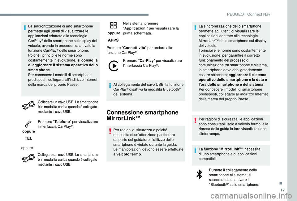PEUGEOT 3008 2018 Manuale duso (in Italian) 17
La sincronizzazione di uno smartphone
permette agli utenti di visualizzare le
applicazioni adattate alla tecnologia
CarPlay
® dello smartphone sul display del
veicolo, avendo in precedenza att PEUGEOT 3008 2018 Manuale duso (in Italian) 17
La sincronizzazione di uno smartphone
permette agli utenti di visualizzare le
applicazioni adattate alla tecnologia
CarPlay
® dello smartphone sul display del
veicolo, avendo in precedenza att