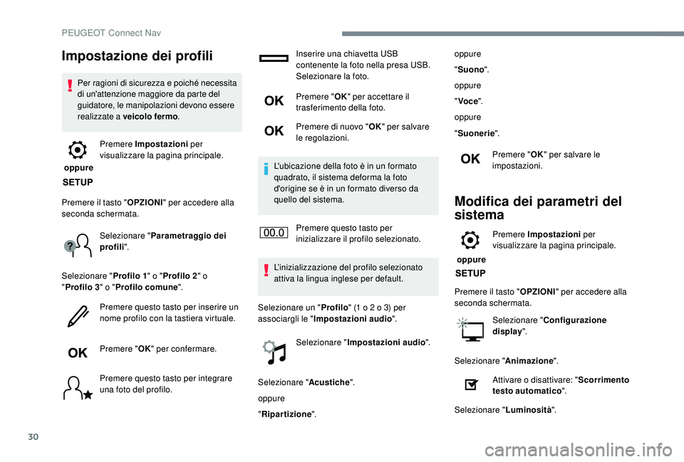 PEUGEOT 3008 2018 Manuale duso (in Italian) 30
Impostazione dei profili
Per ragioni di sicurezza e poiché necessita
di un'attenzione maggiore da parte del
guidatore, le manipolazioni devono essere
realizzate a veicolo fermo.
oppure Pr PEUGEOT 3008 2018 Manuale duso (in Italian) 30
Impostazione dei profili
Per ragioni di sicurezza e poiché necessita
di un'attenzione maggiore da parte del
guidatore, le manipolazioni devono essere
realizzate a veicolo fermo.
oppure Pr
