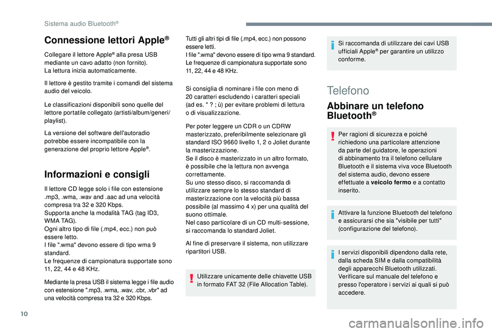 PEUGEOT 3008 2018 Manuale duso (in Italian) 10
Connessione lettori Apple®
Collegare il lettore Apple® alla presa USB
mediante un cavo adatto (non fornito).
La lettura inizia automaticamente.
Il lettore è gestito tramite i comandi del sistem PEUGEOT 3008 2018 Manuale duso (in Italian) 10
Connessione lettori Apple®
Collegare il lettore Apple® alla presa USB
mediante un cavo adatto (non fornito).
La lettura inizia automaticamente.
Il lettore è gestito tramite i comandi del sistem
