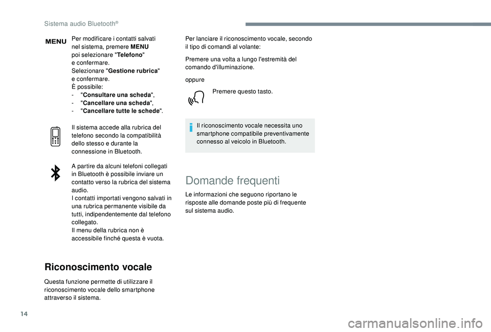 PEUGEOT 3008 2018 Manuale duso (in Italian) 14
Per modificare i contatti salvati
nel sistema, premere MENU
poi selezionare " Telefono"
e
confermare.
Selezionare " Gestione rubrica "
e
confermare.
È possibile:
-
" PEUGEOT 3008 2018 Manuale duso (in Italian) 14
Per modificare i contatti salvati
nel sistema, premere MENU
poi selezionare " Telefono"
e
confermare.
Selezionare " Gestione rubrica "
e
confermare.
È possibile:
-
"
