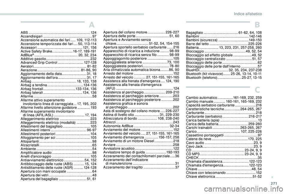 PEUGEOT 3008 2018  Manuale duso (in Italian) 271
A
ABS ...............................................................124
Accendisigari  .................................................. 97
Accensione automatica dei fari
 
.....1

0 9 ,  112 -1