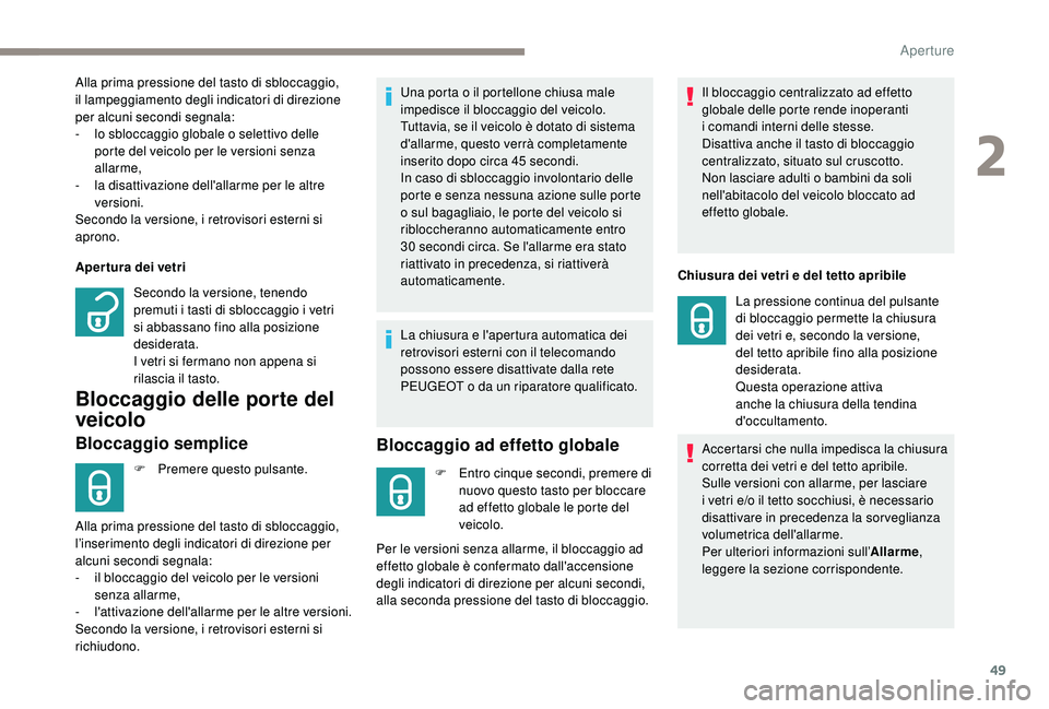 PEUGEOT 3008 2018 Manuale duso (in Italian) 49
Apertura dei vetri
Bloccaggio delle porte del
veicolo
Bloccaggio semplice
F Premere questo pulsante.Una porta o il portellone chiusa male
impedisce il bloccaggio del veicolo.
Tuttavia, se il vei PEUGEOT 3008 2018 Manuale duso (in Italian) 49
Apertura dei vetri
Bloccaggio delle porte del
veicolo
Bloccaggio semplice
F Premere questo pulsante.Una porta o il portellone chiusa male
impedisce il bloccaggio del veicolo.
Tuttavia, se il vei