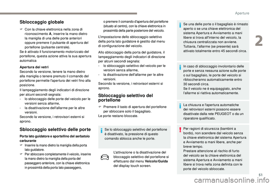 PEUGEOT 3008 2018 Manuale duso (in Italian) 51
Sbloccaggio globale
F Con la chiave elettronica nella zona di riconoscimento A , inserire la mano dietro
la maniglia di una delle porte anteriori
oppure premere il pulsante di apertura del
porte PEUGEOT 3008 2018 Manuale duso (in Italian) 51
Sbloccaggio globale
F Con la chiave elettronica nella zona di riconoscimento A , inserire la mano dietro
la maniglia di una delle porte anteriori
oppure premere il pulsante di apertura del
porte