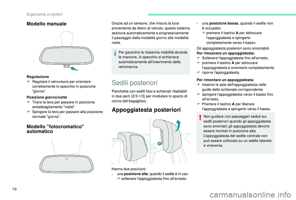 PEUGEOT 3008 2018  Manuale duso (in Italian) 78
Modello manuale
Regolazione
F R egolare il retrovisore per orientare 
correttamente lo specchio in posizione 
"giorno".
Posizione giorno/notte
F
 
T
 irare la leva per passare in posizione 