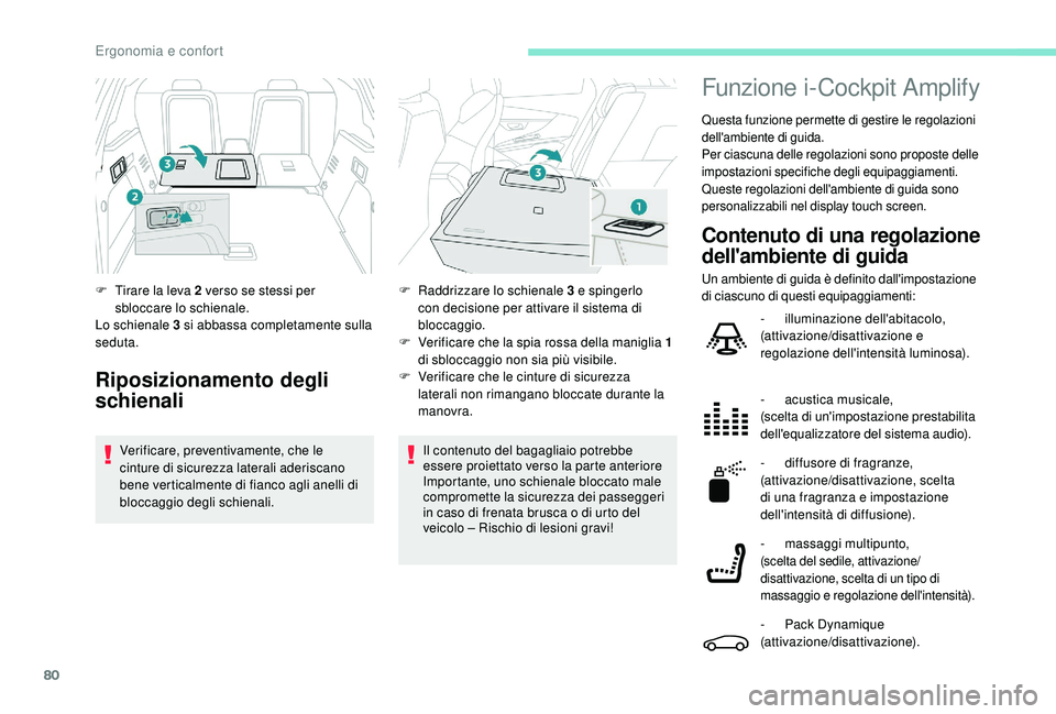 PEUGEOT 3008 2018  Manuale duso (in Italian) 80
Il contenuto del bagagliaio potrebbe 
essere proiettato verso la parte anteriore 
Importante, uno schienale bloccato male 
compromette la sicurezza dei passeggeri 
in caso di frenata brusca o di ur