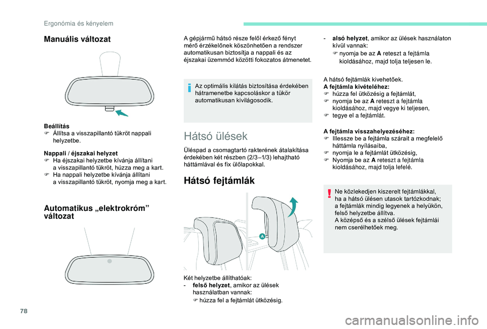 PEUGEOT 3008 2018 Kezelési útmutató (in Hungarian) 78
Manuális változat
Beállítás
F Á llítsa a visszapillantó tükröt nappali
helyzetbe.
Nappali / éjszakai helyzet
F
H
a éjszakai helyzetbe kívánja állítani
a
visszapillantó tü PEUGEOT 3008 2018 Kezelési útmutató (in Hungarian) 78
Manuális változat
Beállítás
F Á llítsa a visszapillantó tükröt nappali
helyzetbe.
Nappali / éjszakai helyzet
F
H
a éjszakai helyzetbe kívánja állítani
a
visszapillantó tü
