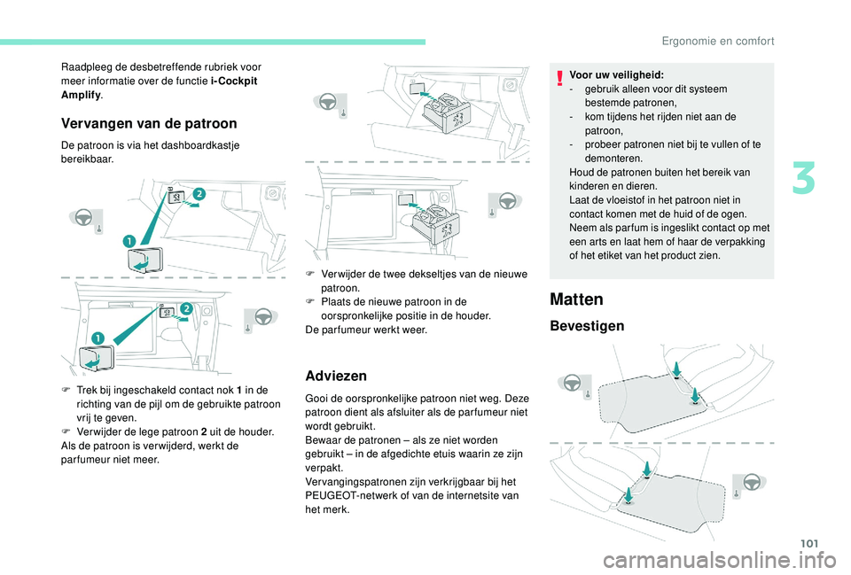 PEUGEOT 3008 2018 Instructieboekje (in Dutch) 101
Vervangen van de patroon
De patroon is via het dashboardkastje
bereikbaar.
F
T
rek bij ingeschakeld contact nok 1 in de
richting van de pijl om de gebruikte patroon
vrij te geven.
F
V
er w PEUGEOT 3008 2018 Instructieboekje (in Dutch) 101
Vervangen van de patroon
De patroon is via het dashboardkastje
bereikbaar.
F
T
rek bij ingeschakeld contact nok 1 in de
richting van de pijl om de gebruikte patroon
vrij te geven.
F
V
er w