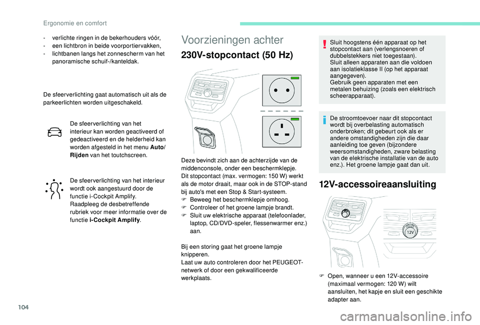 PEUGEOT 3008 2018 Instructieboekje (in Dutch) 104
- verlichte ringen in de bekerhouders vóór,
- e en lichtbron in beide voorportier vakken,
-
l
ichtbanen langs het zonnescherm van het
panoramische schuif-/kanteldak.
De sfeer verlichting ga PEUGEOT 3008 2018 Instructieboekje (in Dutch) 104
- verlichte ringen in de bekerhouders vóór,
- e en lichtbron in beide voorportier vakken,
-
l
ichtbanen langs het zonnescherm van het
panoramische schuif-/kanteldak.
De sfeer verlichting ga