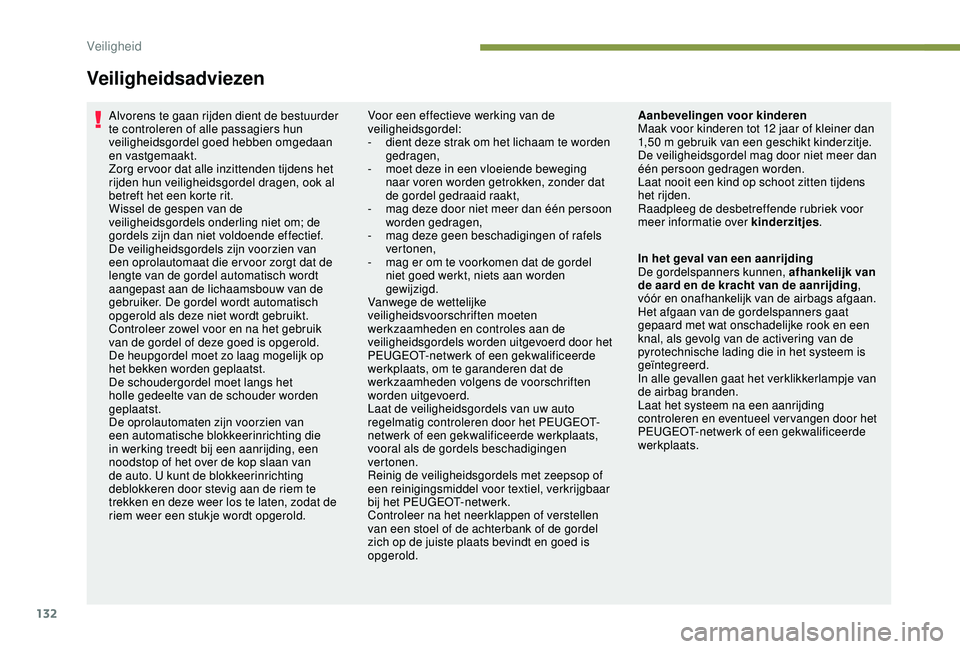 PEUGEOT 3008 2018 Instructieboekje (in Dutch) 132
Veiligheidsadviezen
Alvorens te gaan rijden dient de bestuurder
te controleren of alle passagiers hun
veiligheidsgordel goed hebben omgedaan
en vastgemaakt.
Zorg er voor dat alle inzittenden ti PEUGEOT 3008 2018 Instructieboekje (in Dutch) 132
Veiligheidsadviezen
Alvorens te gaan rijden dient de bestuurder
te controleren of alle passagiers hun
veiligheidsgordel goed hebben omgedaan
en vastgemaakt.
Zorg er voor dat alle inzittenden ti