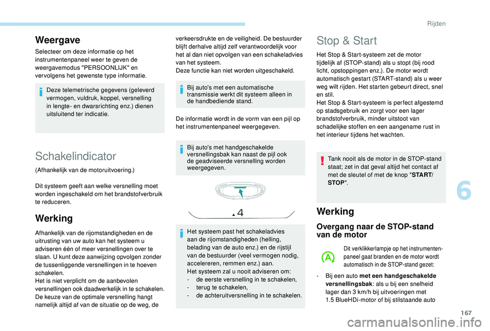 PEUGEOT 3008 2018 Instructieboekje (in Dutch) 167
Weergave
Selecteer om deze informatie op het
instrumentenpaneel weer te geven de
weergavemodus "PERSOONLIJK" en
vervolgens het gewenste type informatie.Deze telemetrische gegevens (gele PEUGEOT 3008 2018 Instructieboekje (in Dutch) 167
Weergave
Selecteer om deze informatie op het
instrumentenpaneel weer te geven de
weergavemodus "PERSOONLIJK" en
vervolgens het gewenste type informatie.Deze telemetrische gegevens (gele