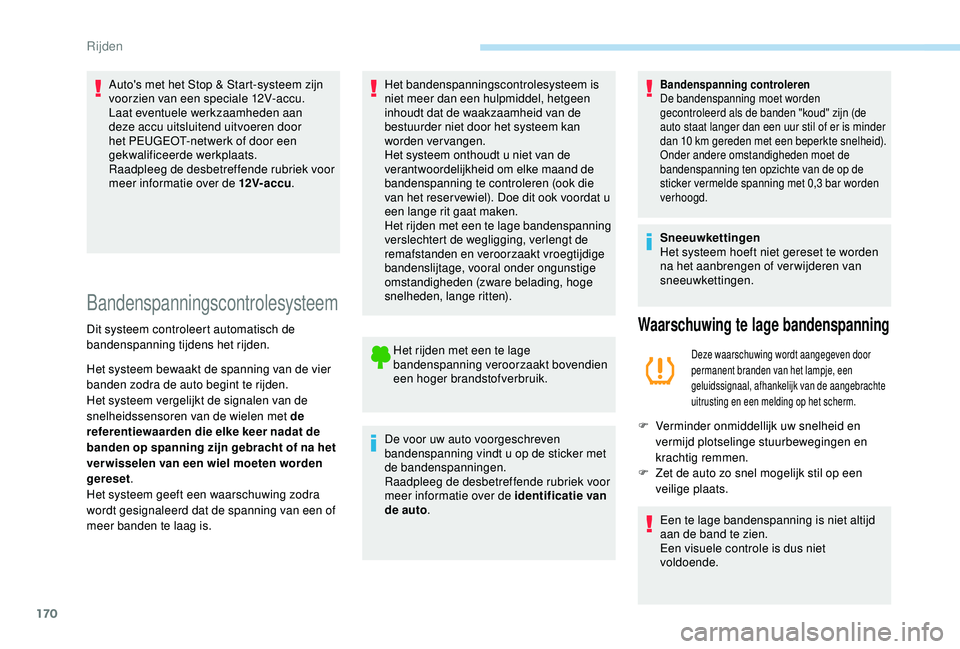 PEUGEOT 3008 2018 Instructieboekje (in Dutch) 170
Auto's met het Stop & Start-systeem zijn
voorzien van een speciale 12V-accu.
Laat eventuele werkzaamheden aan
deze accu uitsluitend uitvoeren door
het PEUGEOT-netwerk of door een
gekwalifi PEUGEOT 3008 2018 Instructieboekje (in Dutch) 170
Auto's met het Stop & Start-systeem zijn
voorzien van een speciale 12V-accu.
Laat eventuele werkzaamheden aan
deze accu uitsluitend uitvoeren door
het PEUGEOT-netwerk of door een
gekwalifi