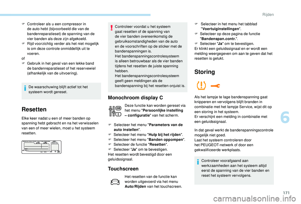 PEUGEOT 3008 2018 Instructieboekje (in Dutch) 171
F Controleer als u een compressor in de auto hebt (bijvoorbeeld die van de
bandenreparatieset) de spanning van de
vier banden als deze zijn afgekoeld.
F
R
ijd voorzichtig verder als het niet PEUGEOT 3008 2018 Instructieboekje (in Dutch) 171
F Controleer als u een compressor in de auto hebt (bijvoorbeeld die van de
bandenreparatieset) de spanning van de
vier banden als deze zijn afgekoeld.
F
R
ijd voorzichtig verder als het niet
