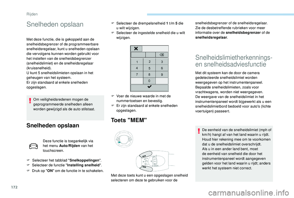 PEUGEOT 3008 2018 Instructieboekje (in Dutch) 172
Snelheden opslaan
Met deze functie, die is gekoppeld aan de
snelheidsbegrenzer of de programmeerbare
snelheidsregelaar, kunt u snelheden opslaan
die ver volgens kunnen worden gebruikt voor
het PEUGEOT 3008 2018 Instructieboekje (in Dutch) 172
Snelheden opslaan
Met deze functie, die is gekoppeld aan de
snelheidsbegrenzer of de programmeerbare
snelheidsregelaar, kunt u snelheden opslaan
die ver volgens kunnen worden gebruikt voor
het