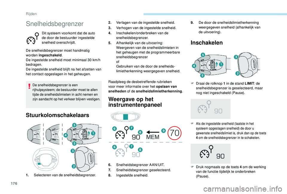 PEUGEOT 3008 2018 Instructieboekje (in Dutch) 176
Snelheidsbegrenzer
Dit systeem voorkomt dat de auto
de door de bestuurder ingestelde
snelheid overschrijdt.
De snelheidsbegrenzer moet handmatig
worden ingeschakeld .
De ingestelde snelheid moe PEUGEOT 3008 2018 Instructieboekje (in Dutch) 176
Snelheidsbegrenzer
Dit systeem voorkomt dat de auto
de door de bestuurder ingestelde
snelheid overschrijdt.
De snelheidsbegrenzer moet handmatig
worden ingeschakeld .
De ingestelde snelheid moe