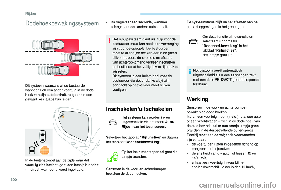 PEUGEOT 3008 2018 Instructieboekje (in Dutch) 200
Dodehoekbewakingssysteem
Dit systeem waarschuwt de bestuurder
wanneer zich een ander voertuig in de dode
hoek van zijn auto bevindt, hetgeen tot een
gevaarlijke situatie kan leiden.-
n
a ong PEUGEOT 3008 2018 Instructieboekje (in Dutch) 200
Dodehoekbewakingssysteem
Dit systeem waarschuwt de bestuurder
wanneer zich een ander voertuig in de dode
hoek van zijn auto bevindt, hetgeen tot een
gevaarlijke situatie kan leiden.-
n
a ong