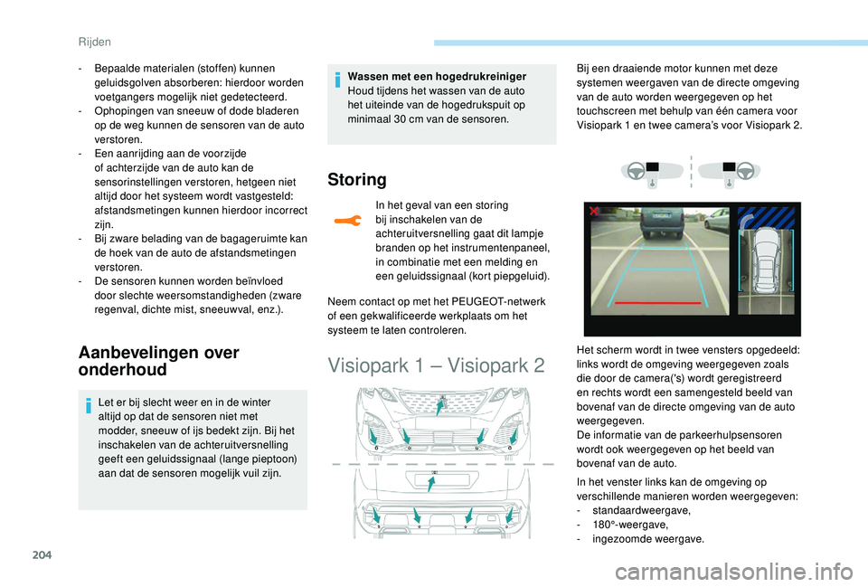 PEUGEOT 3008 2018 Instructieboekje (in Dutch) 204
- Bepaalde materialen (stoffen) kunnen geluidsgolven absorberen: hierdoor worden
voetgangers mogelijk niet gedetecteerd.
-
O
phopingen van sneeuw of dode bladeren
op de weg kunnen de sensoren PEUGEOT 3008 2018 Instructieboekje (in Dutch) 204
- Bepaalde materialen (stoffen) kunnen geluidsgolven absorberen: hierdoor worden
voetgangers mogelijk niet gedetecteerd.
-
O
phopingen van sneeuw of dode bladeren
op de weg kunnen de sensoren