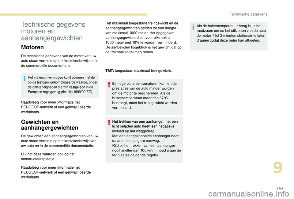 PEUGEOT 3008 2018 Instructieboekje (in Dutch) 263
Technische gegevens
motoren en
aanhangergewichten
Motoren
De technische gegevens van de motor van uw
auto staan vermeld op het kentekenbewijs en in
de commerciële documentatie.
Het maximumver PEUGEOT 3008 2018 Instructieboekje (in Dutch) 263
Technische gegevens
motoren en
aanhangergewichten
Motoren
De technische gegevens van de motor van uw
auto staan vermeld op het kentekenbewijs en in
de commerciële documentatie.
Het maximumver