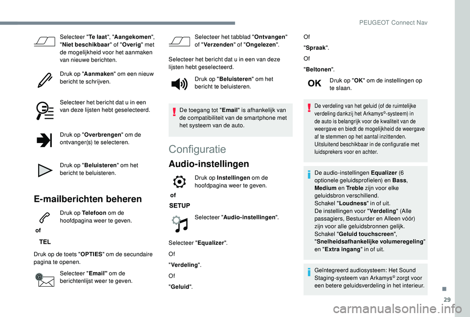 PEUGEOT 3008 2018 Instructieboekje (in Dutch) 29
Selecteer "Te laat", "Aangekomen ",
" Niet beschikbaar " of "Overig " met
de mogelijkheid voor het aanmaken
van nieuwe berichten.
Druk op " Aanmaken " om PEUGEOT 3008 2018 Instructieboekje (in Dutch) 29
Selecteer "Te laat", "Aangekomen ",
" Niet beschikbaar " of "Overig " met
de mogelijkheid voor het aanmaken
van nieuwe berichten.
Druk op " Aanmaken " om