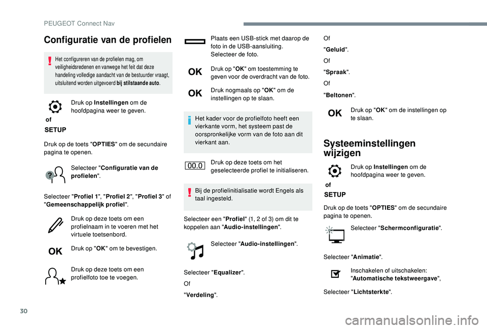 PEUGEOT 3008 2018 Instructieboekje (in Dutch) 30
Configuratie van de profielen
Het configureren van de profielen mag, om
veiligheidsredenen en vanwege het feit dat deze
handeling volledige aandacht van de bestuurder vraagt,
uitsluitend worden PEUGEOT 3008 2018 Instructieboekje (in Dutch) 30
Configuratie van de profielen
Het configureren van de profielen mag, om
veiligheidsredenen en vanwege het feit dat deze
handeling volledige aandacht van de bestuurder vraagt,
uitsluitend worden