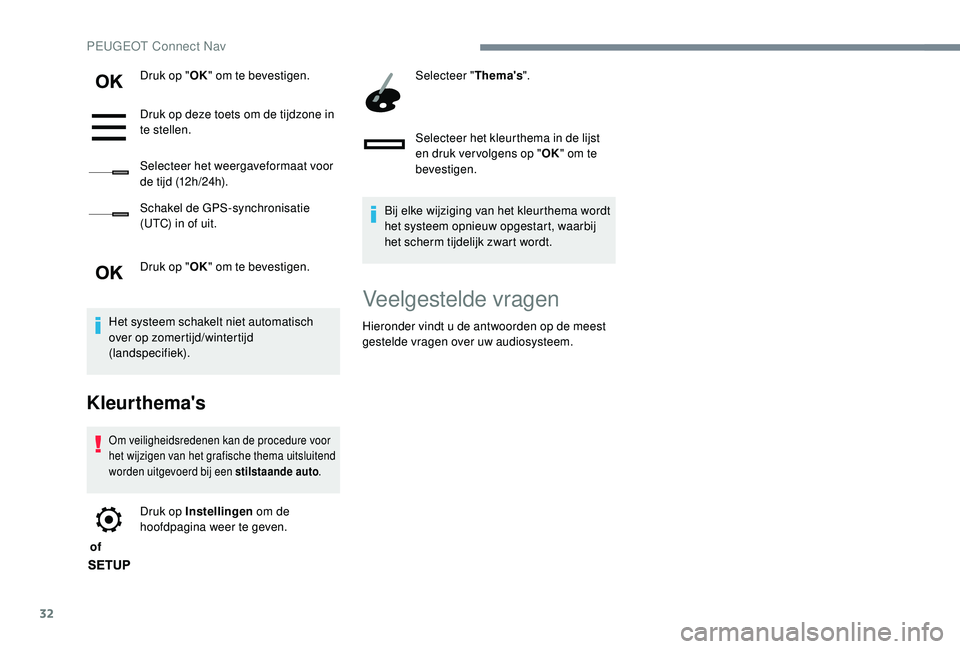 PEUGEOT 3008 2018 Instructieboekje (in Dutch) 32
Druk op "OK" om te bevestigen.
Druk op deze toets om de tijdzone in
te stellen.
Selecteer het weergaveformaat voor
de tijd (12h/24h).
Schakel de GPS-synchronisatie
(UTC) in of uit.
Druk PEUGEOT 3008 2018 Instructieboekje (in Dutch) 32
Druk op "OK" om te bevestigen.
Druk op deze toets om de tijdzone in
te stellen.
Selecteer het weergaveformaat voor
de tijd (12h/24h).
Schakel de GPS-synchronisatie
(UTC) in of uit.
Druk