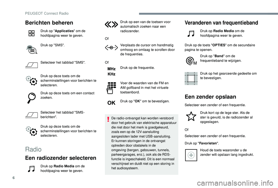 PEUGEOT 3008 2018 Instructieboekje (in Dutch) 6
Berichten beheren
Druk op "Applicaties " om de
hoofdpagina weer te geven.
Druk op "SMS".
Selecteer het tabblad "SMS".
Druk op deze toets om de
scherminstellingen voor beric PEUGEOT 3008 2018 Instructieboekje (in Dutch) 6
Berichten beheren
Druk op "Applicaties " om de
hoofdpagina weer te geven.
Druk op "SMS".
Selecteer het tabblad "SMS".
Druk op deze toets om de
scherminstellingen voor beric