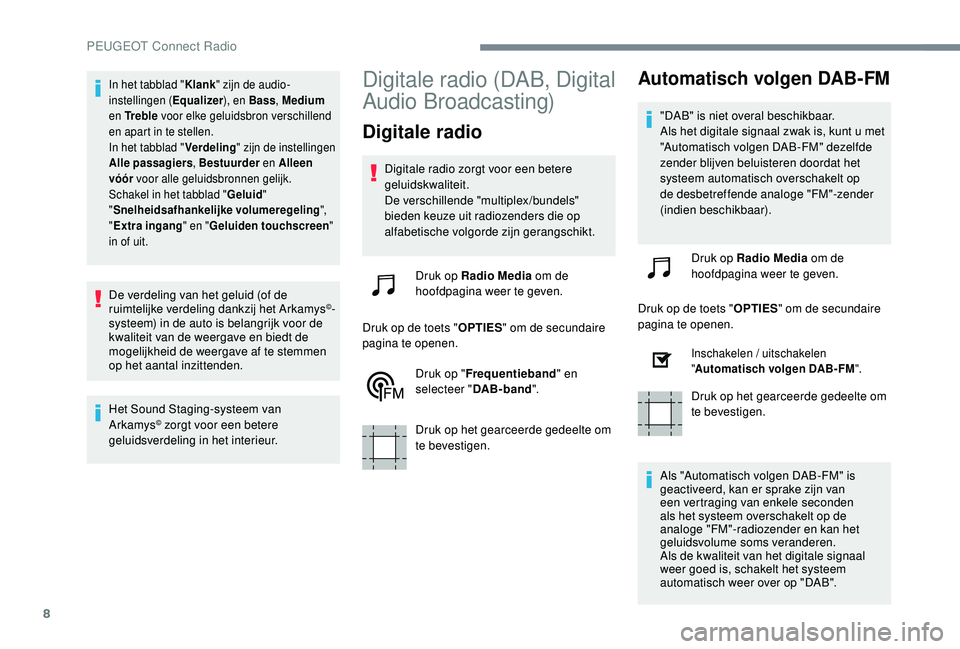 PEUGEOT 3008 2018 Instructieboekje (in Dutch) 8
In het tabblad "Klank" zijn de audio-
instellingen (Equalizer ), en Bass, Medium
en Tr e b l e voor elke geluidsbron verschillend
en apart in te stellen.
In het tabblad " Verdeling PEUGEOT 3008 2018 Instructieboekje (in Dutch) 8
In het tabblad "Klank" zijn de audio-
instellingen (Equalizer ), en Bass, Medium
en Tr e b l e voor elke geluidsbron verschillend
en apart in te stellen.
In het tabblad " Verdeling