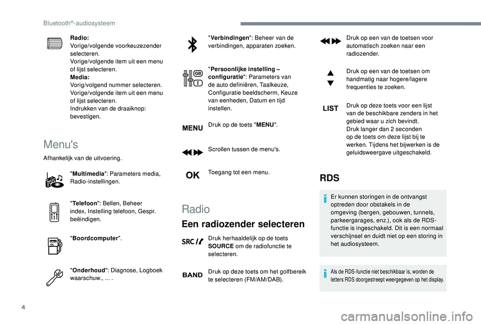 PEUGEOT 3008 2018 Instructieboekje (in Dutch) 4
Radio:
Vorige/volgende voorkeuzezender
selecteren.
Vorige/volgende item uit een menu
of lijst selecteren.
Media:
Vorig/volgend nummer selecteren.
Vorige/volgende item uit een menu
of lijst select PEUGEOT 3008 2018 Instructieboekje (in Dutch) 4
Radio:
Vorige/volgende voorkeuzezender
selecteren.
Vorige/volgende item uit een menu
of lijst selecteren.
Media:
Vorig/volgend nummer selecteren.
Vorige/volgende item uit een menu
of lijst select
