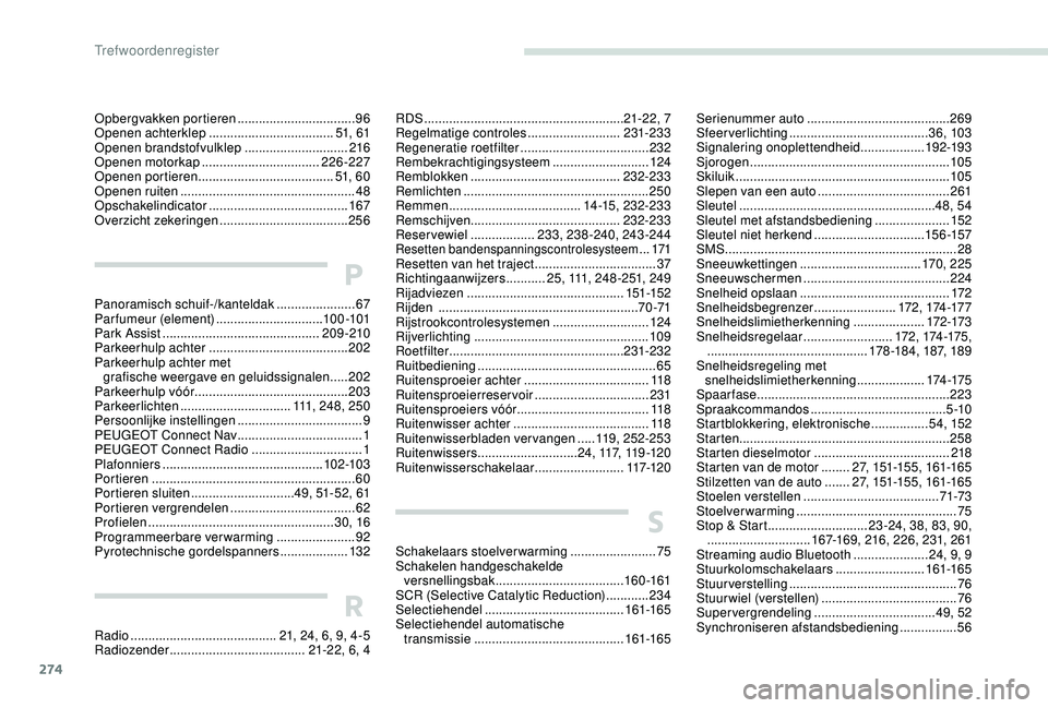 PEUGEOT 3008 2018 Instructieboekje (in Dutch) 274
Opbergvakken portieren .................................96
O penen achterklep ................................... 51, 61
Openen brandstofvulklep
............................. 2
16
Openen motork PEUGEOT 3008 2018 Instructieboekje (in Dutch) 274
Opbergvakken portieren .................................96
O penen achterklep ................................... 51, 61
Openen brandstofvulklep
............................. 2
16
Openen motork