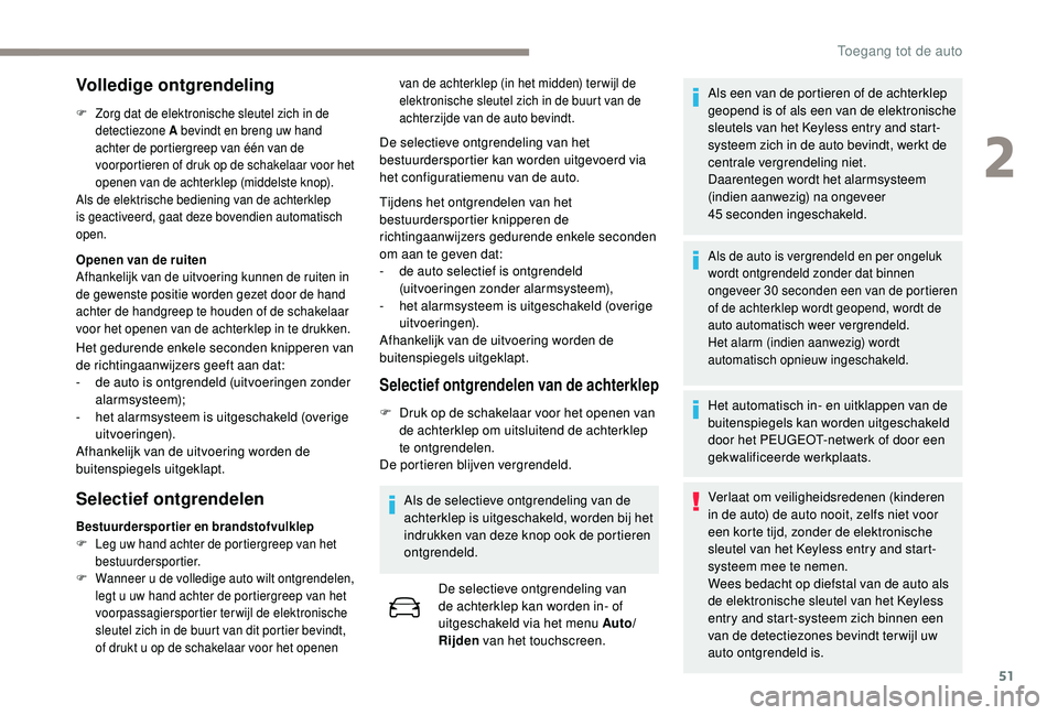PEUGEOT 3008 2018 Instructieboekje (in Dutch) 51
Volledige ontgrendeling
F Zorg dat de elektronische sleutel zich in de detectiezone A bevindt en breng uw hand
achter de portiergreep van één van de
voorportieren of druk op de schakelaar voor PEUGEOT 3008 2018 Instructieboekje (in Dutch) 51
Volledige ontgrendeling
F Zorg dat de elektronische sleutel zich in de detectiezone A bevindt en breng uw hand
achter de portiergreep van één van de
voorportieren of druk op de schakelaar voor