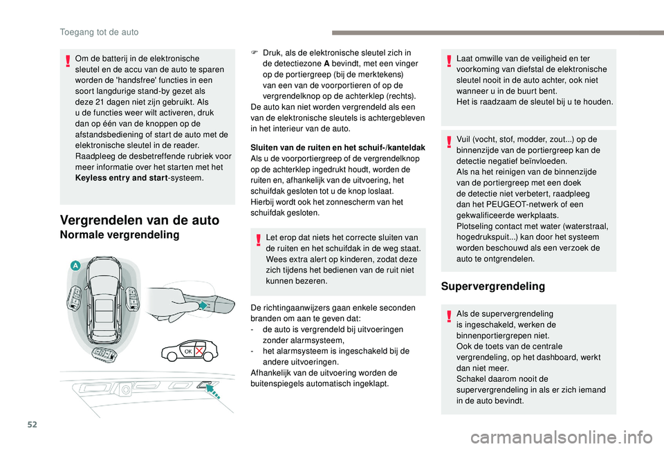 PEUGEOT 3008 2018 Instructieboekje (in Dutch) 52
Om de batterij in de elektronische
sleutel en de accu van de auto te sparen
worden de 'handsfree' functies in een
soort langdurige stand-by gezet als
deze 21 dagen niet zijn gebruikt. PEUGEOT 3008 2018 Instructieboekje (in Dutch) 52
Om de batterij in de elektronische
sleutel en de accu van de auto te sparen
worden de 'handsfree' functies in een
soort langdurige stand-by gezet als
deze 21 dagen niet zijn gebruikt.