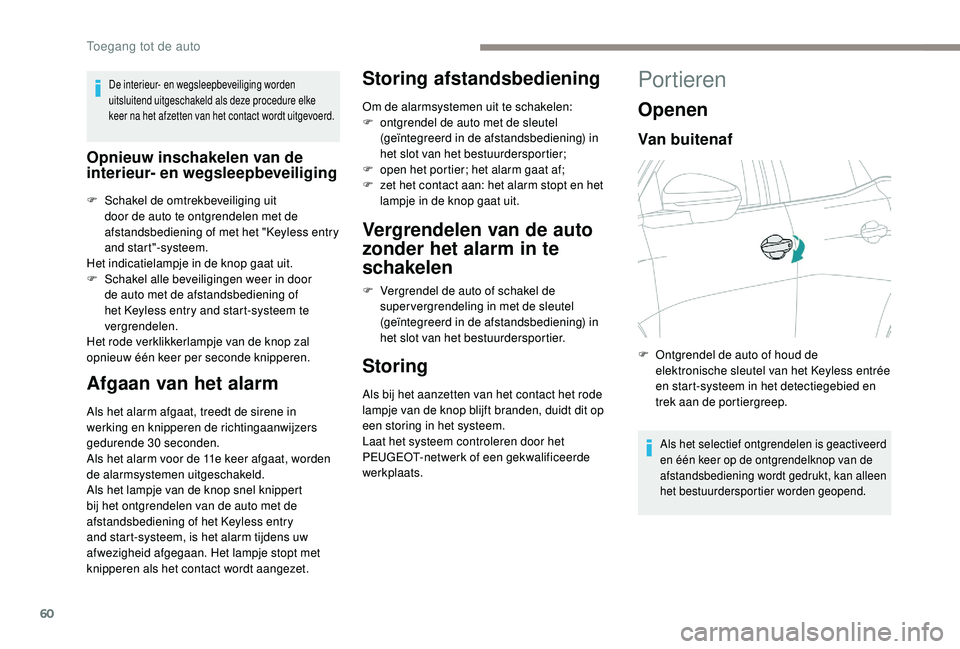 PEUGEOT 3008 2018 Instructieboekje (in Dutch) 60
De interieur- en wegsleepbeveiliging worden
uitsluitend uitgeschakeld als deze procedure elke
keer na het afzetten van het contact wordt uitgevoerd.
Opnieuw inschakelen van de
interieur- en wegs PEUGEOT 3008 2018 Instructieboekje (in Dutch) 60
De interieur- en wegsleepbeveiliging worden
uitsluitend uitgeschakeld als deze procedure elke
keer na het afzetten van het contact wordt uitgevoerd.
Opnieuw inschakelen van de
interieur- en wegs