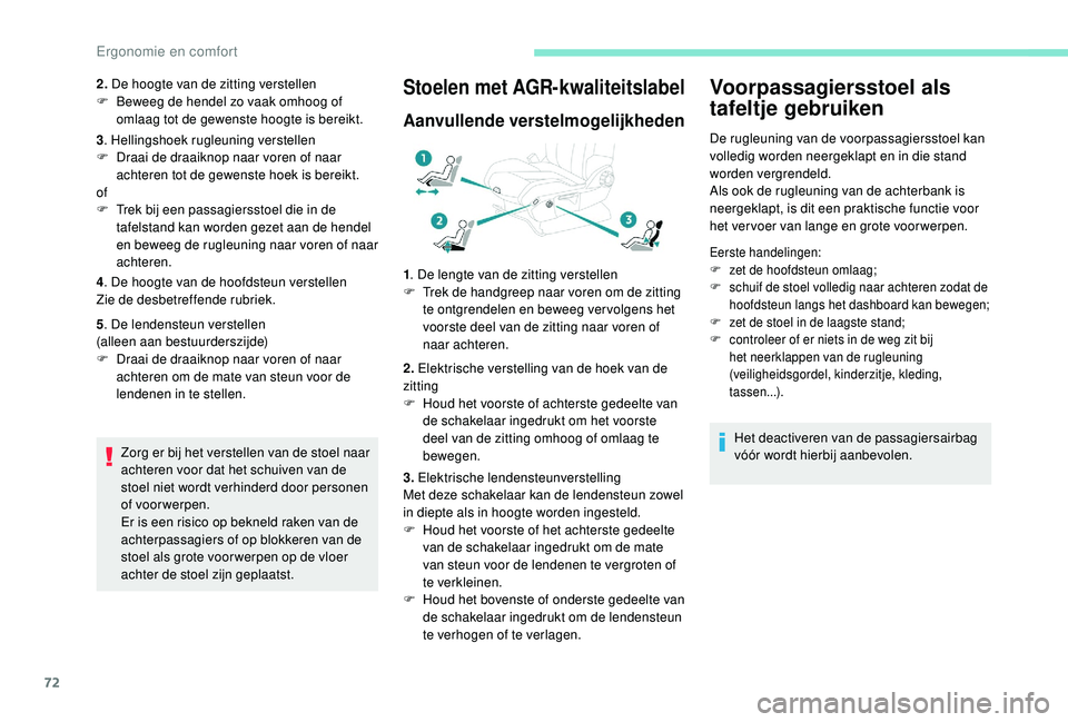 PEUGEOT 3008 2018 Instructieboekje (in Dutch) 72
2. De hoogte van de zitting verstellen
F B eweeg de hendel zo vaak omhoog of
omlaag tot de gewenste hoogte is bereikt.
3 . Hellingshoek rugleuning verstellen
F
D
raai de draaiknop naar voren o PEUGEOT 3008 2018 Instructieboekje (in Dutch) 72
2. De hoogte van de zitting verstellen
F B eweeg de hendel zo vaak omhoog of
omlaag tot de gewenste hoogte is bereikt.
3 . Hellingshoek rugleuning verstellen
F
D
raai de draaiknop naar voren o