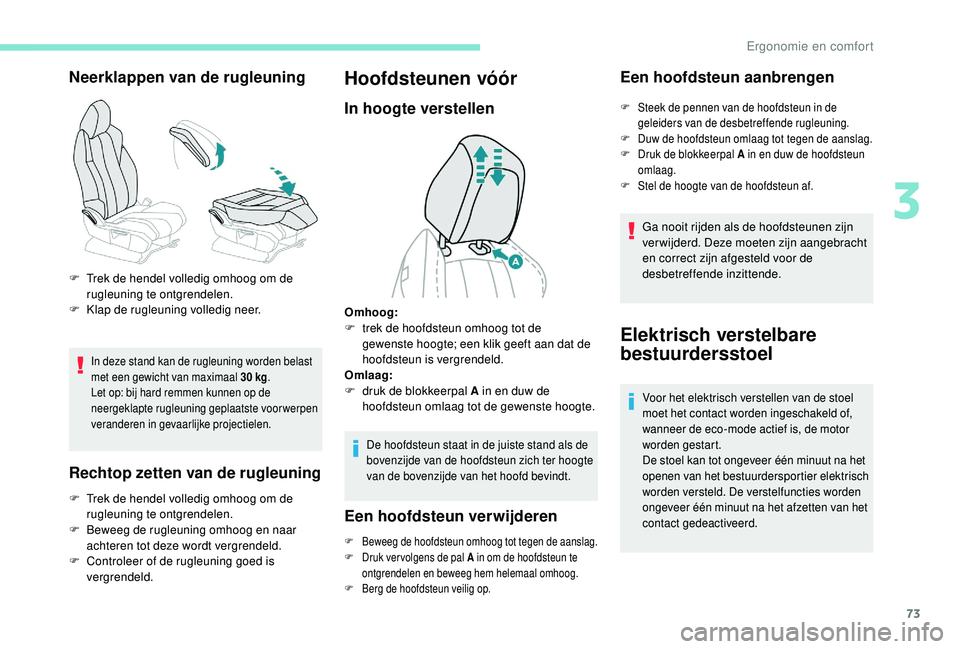 PEUGEOT 3008 2018 Instructieboekje (in Dutch) 73
Neerklappen van de rugleuning
In deze stand kan de rugleuning worden belast
met een gewicht van maximaal 30 kg.
Let op: bij hard remmen kunnen op de
neergeklapte rugleuning geplaatste voorwerpen PEUGEOT 3008 2018 Instructieboekje (in Dutch) 73
Neerklappen van de rugleuning
In deze stand kan de rugleuning worden belast
met een gewicht van maximaal 30 kg.
Let op: bij hard remmen kunnen op de
neergeklapte rugleuning geplaatste voorwerpen